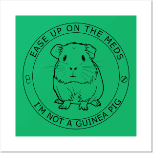 Ease Up on the Meds I'm not a Guinea Pig Posters and Art